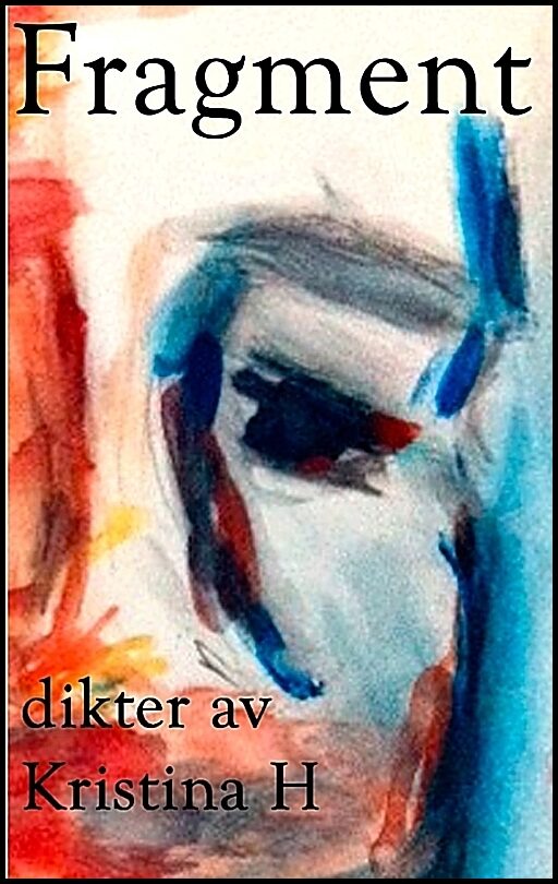 H, Kristina | Fragment : Dikter