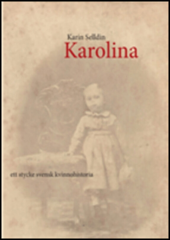 Selldin, Karin | Karolina : Ett stycke svensk kvinnohistoria