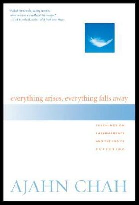 Chah, Ajahn | Everything Arises, Everything Falls Away
