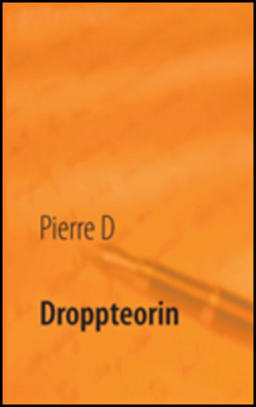 D, Pierre | Droppteorin : En treologi under ett paraply
