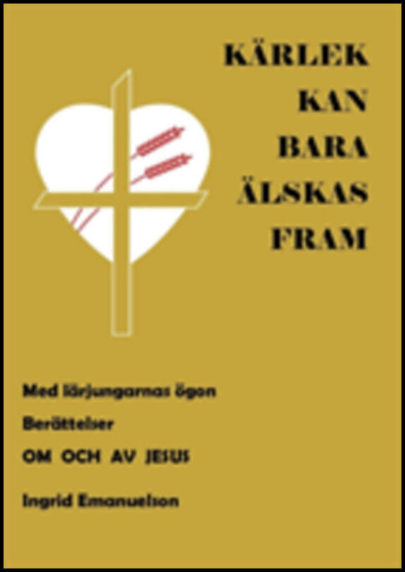 Emanuelson, Ingrid | Kärlek kan bara älskas fram