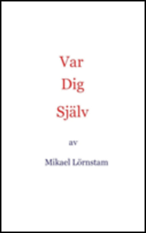 Lörnstam, Mikael | Var dig själv