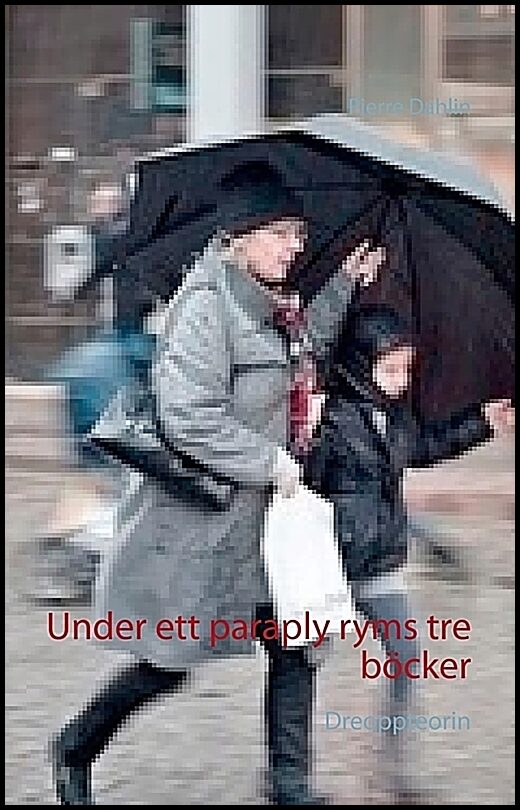 Dahlin, Pierre | Under ett paraply ryms tre böcker : Dreoppteorin