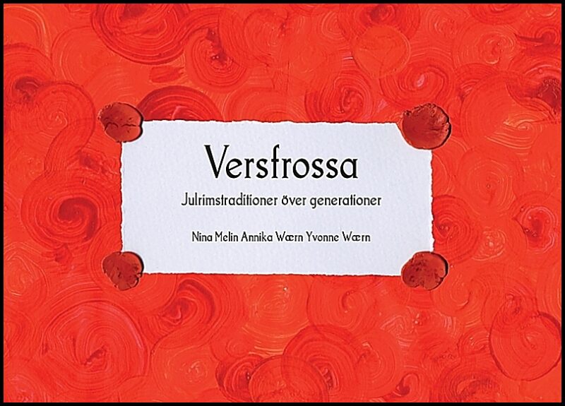 Wærn, Annika| Wærn, Yvonne| Melin, Nina | Versfrossa : Julrimstraditioner över generationer