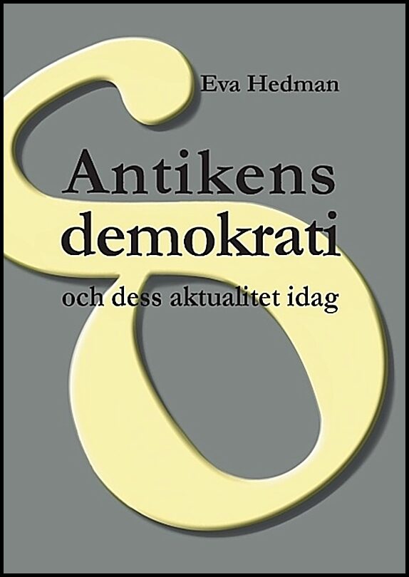 Hedman, Eva | Antikens demokrati : Och dess aktualitet idag