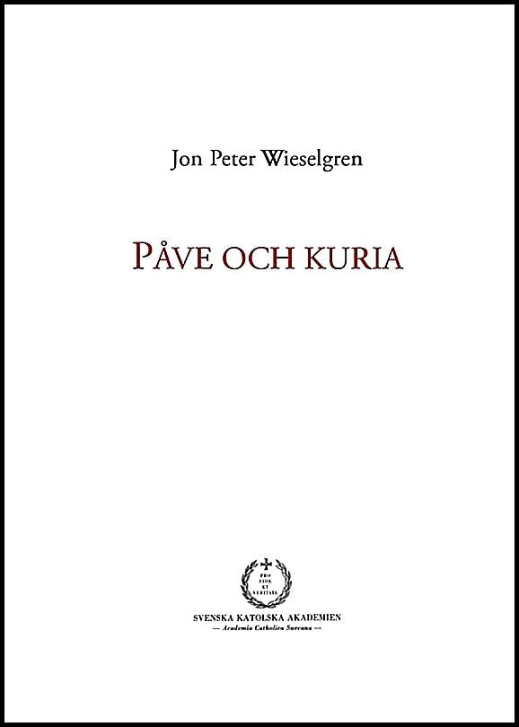 Wieselgren, Jon Peter | Påve och kuria : Ett försök till översikt över den romersk-katolska kyrkans
