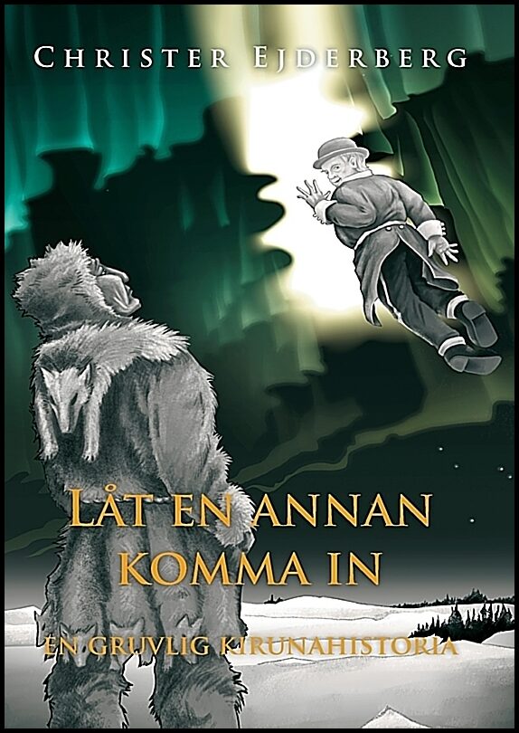 Ejderberg, Christer | Låt en annan komma in : En gruvlig Kirunahistoria