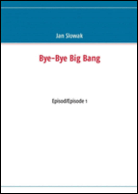 Slowak, Jan | Bye-Bye Big Bang, Episod/Episode 1