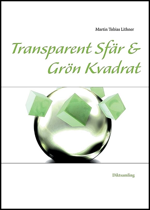 Lithner, Martin Tobias | Transparent sfär & Grön kvadrat : Och andra dikter
