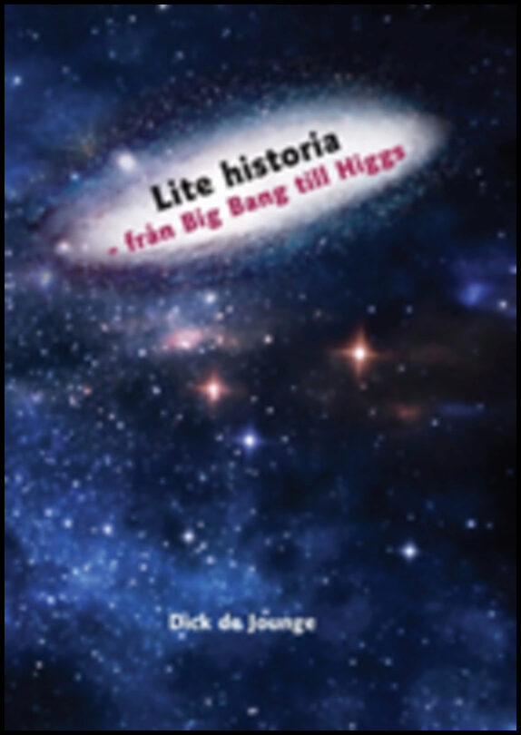 de Jounge, Dick | Lite historia : Från Big Bang till Higgs