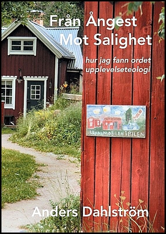 Dahlström, Anders | Från ångest mot salighet : Hur jag fann ordet upplevelseteologi