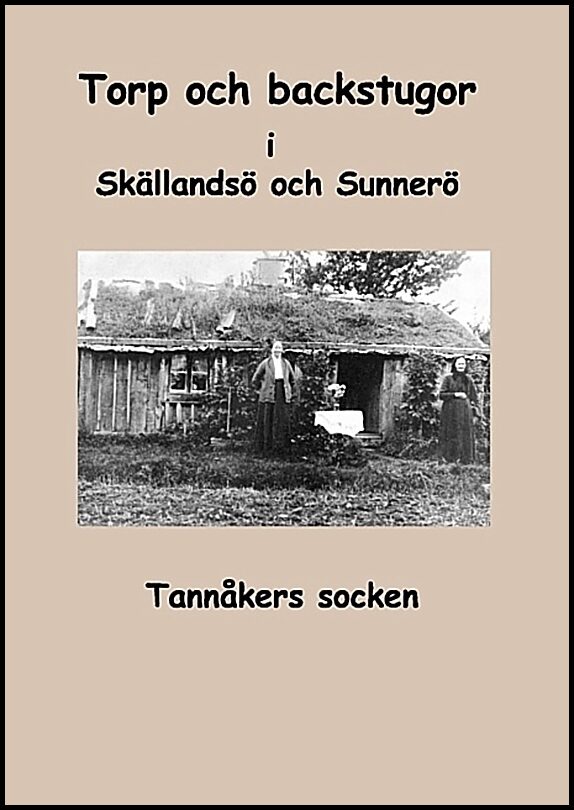 Fredhage, Inga-Lill| Karlsson, Sara | Torp och backstugor i Skällandsö och Sunnerö : Tannåkers socken