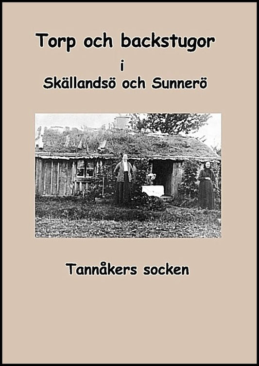 Fredhage, Inga-Lill| Karlsson, Sara | Torp och backstugor i Skällandsö och Sunnerö : Tannåkers socken