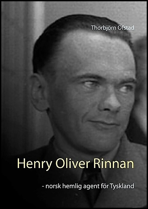 Ofstad, Thorbjörn | Henry Oliver Rinnan : Norsk hemlig agent för Tyskland