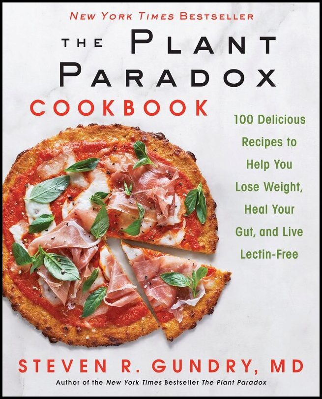 Dr Steven R Gundry MD, | The Plant Paradox Cookbook : 100 Delicious Recipes to Help You Lose Weight, Heal Your Gut, an