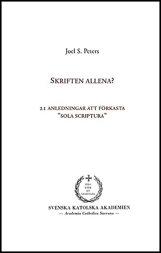 Peters, Joel S. | Skriften allena? : 21 anledningar att förkasta 'sola scriptura'