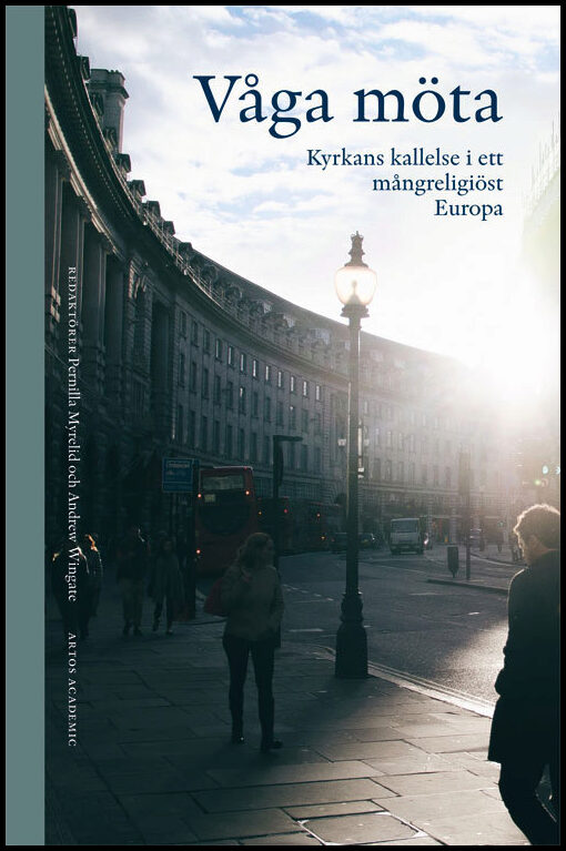 Myrelid, Pernilla| Wingate, Andrew (red.) | Våga möta : Kyrkans kallelse i ett mångreligiöst Europa