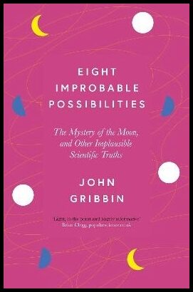 Gribbin, John | Eight Improbable Possibilities