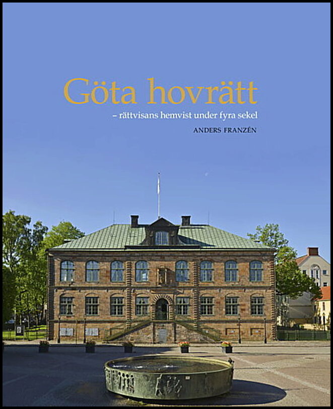 Franzén, Anders | Göta hovrätt : Rättvisans hemvist under fyra sekel