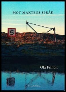 Friholt, Ola | Mot maktens språk