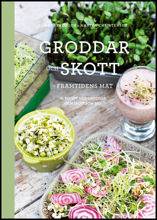 Bendroth, Jonas| Christenssen, Annika | Groddar och skott : Framtidens mat