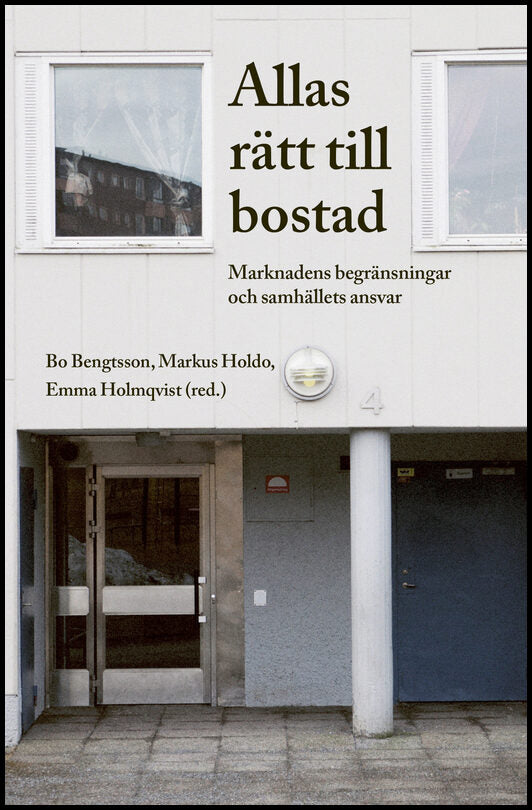 Bengtsson, Bo| Holdo, Markus| Holmqvist, Emma | Allas rätt till bostad. Marknadens begränsningar och samhällets ansvar