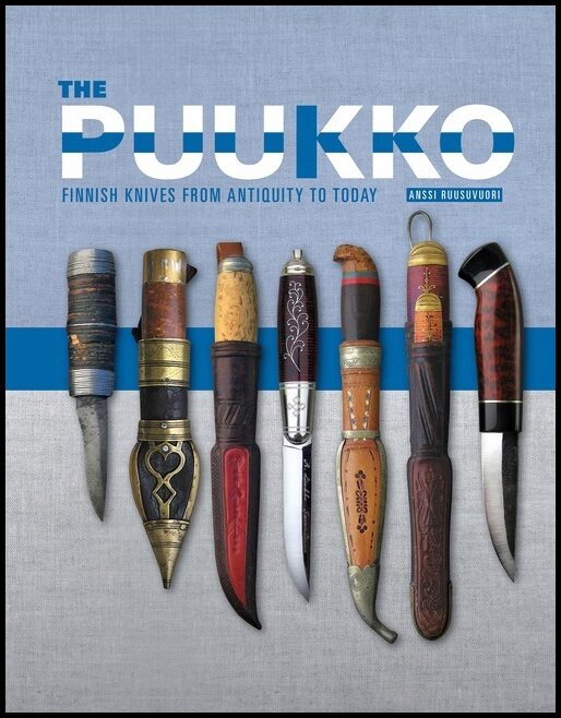 Anssi Ruusuvuori | The Puukko : Finnish Knives from Antiquity to Today