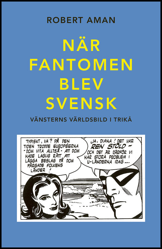 Aman, Robert | När Fantomen blev svensk. Vänsterns världsbild i trikå