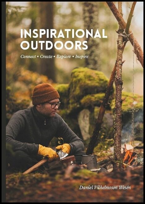 Vilhelmsson Wesén, Daniel | Inspirational outdoors : Connect, create, explore, inspire