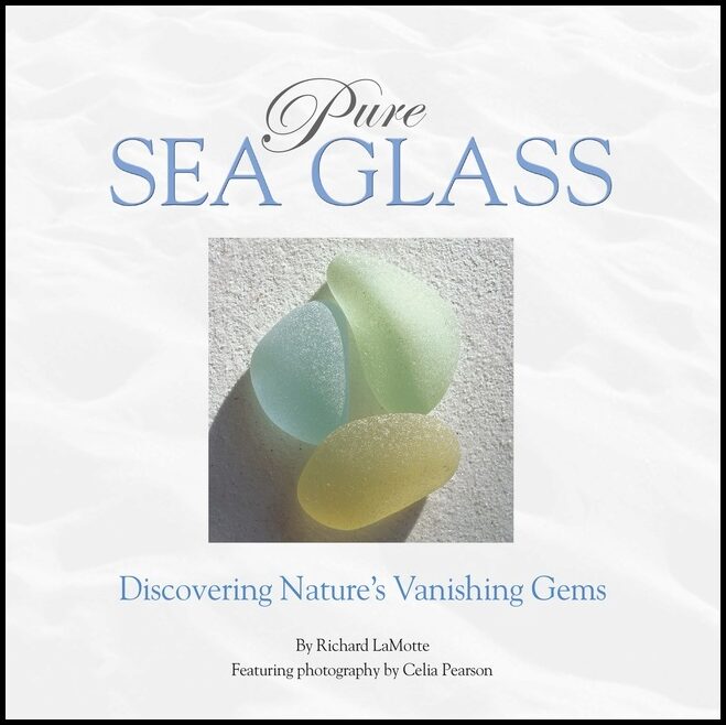 Richard LaMotte - Celia Pearson | Pure Sea Glass : Discovering Nature's Vanishing Gems : Discovering Nature's Vanishing ...