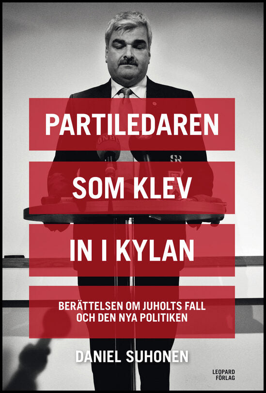 Suhonen, Daniel | Partiledaren som klev in i kylan : Berättelsen om Juholts fall och den nya politiken