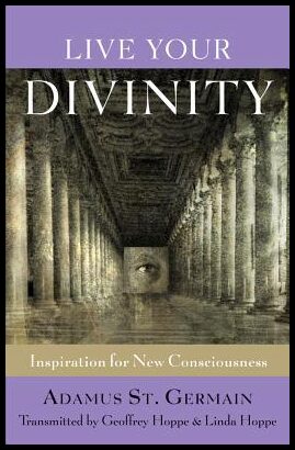 Hoppe, Geoffrey| Hoppe, Linda| St Germain, Adamus | Live Your Divinity : Inspiration for New Consciousness