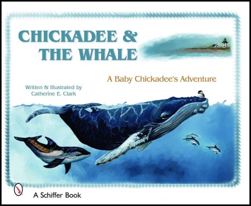 Catherine E. Clark | Chickadee & The Whale : A Baby Chickadee's Adventure