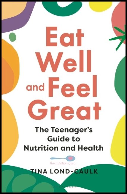 Lond-Caulk, Tina | Eat Well and Feel Great : The Teenager's Guide to Nutrition and Health