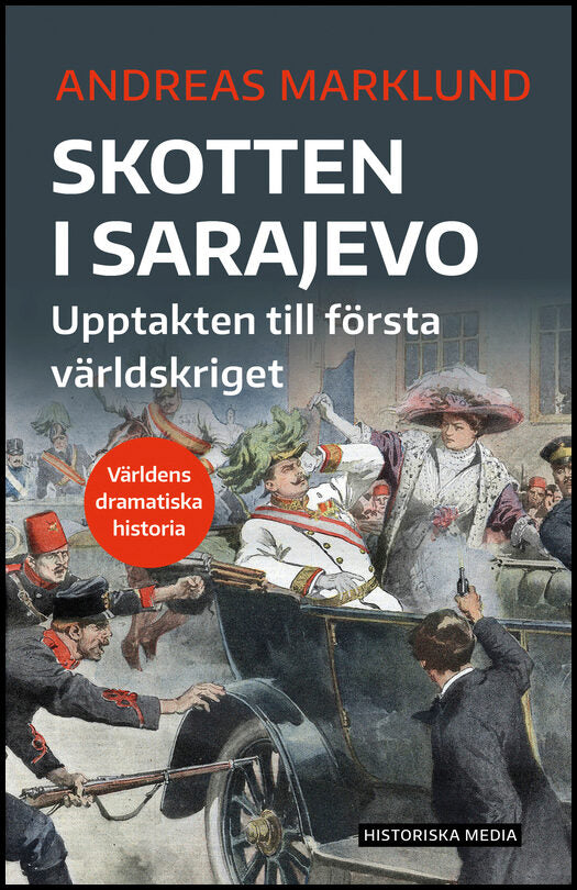 Marklund, Andreas | Skotten i Sarajevo : Upptakten till första världskriget
