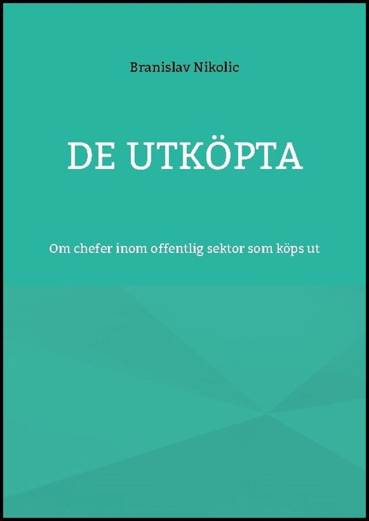 Nikolic, Branislav | De utköpta : Om chefer inom offentlig sektor som köps ut
