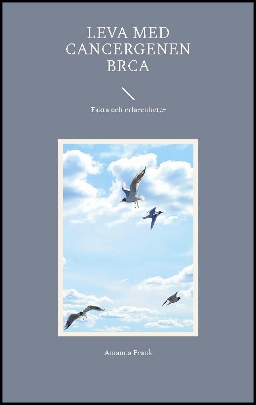 Frank, Amanda | Leva med cancergenen BRCA : Fakta och erfarenheter