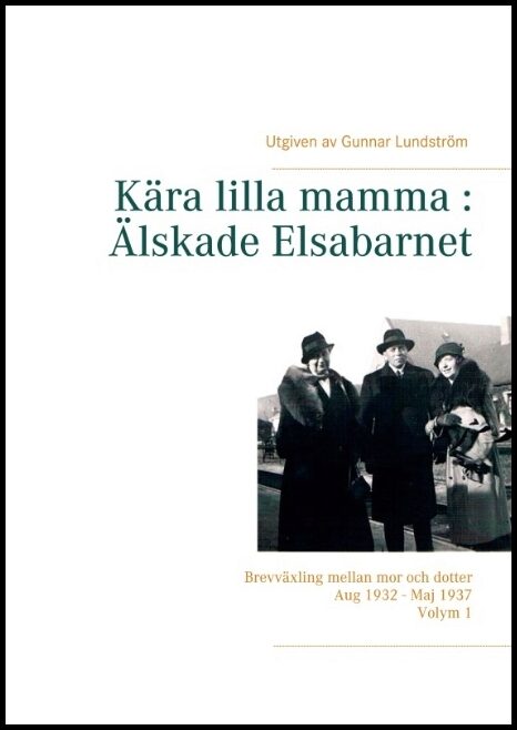 Lundström, Gunnar | Kära lilla mamma : Brevväxling mellan mor och dotter aug 1932 - maj 1937