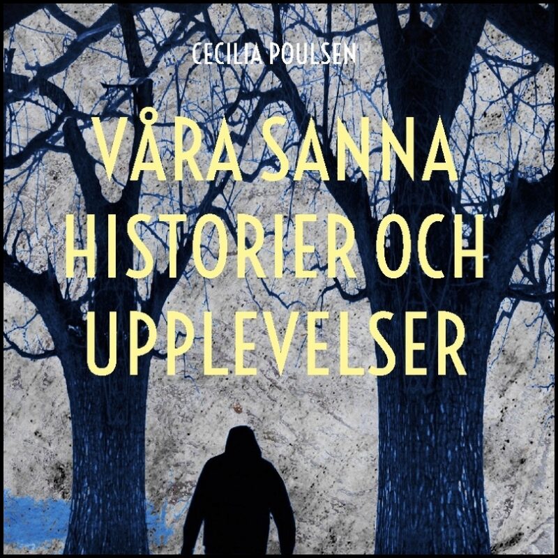 Poulsen, Cecilia | Våra sanna historier och upplevelser