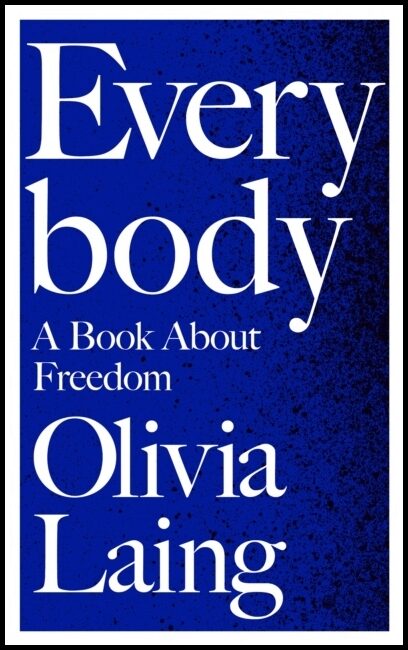Laing, Olivia | Everybody