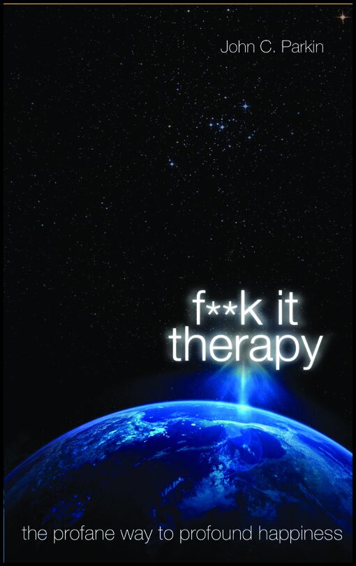 Parkin, John | Fuck it therapy : The profane way to profound happiness