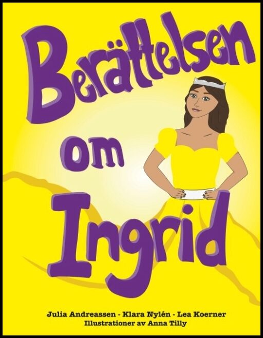 Tilly, Anna| Andreassen, Julia| Nylén, Klara| Koerner, Lea | Berättelsen om Ingrid : Berättelsen om Ingrid