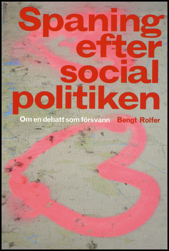 Rolfer, Bengt | Spaning efter socialpolitiken : Om en debatt som försvann