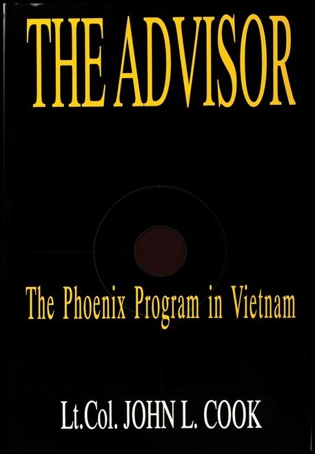 John L. Cook | The Advisor : The Phoenix Program in Vietnam