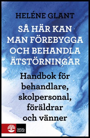 Glant, Heléne | Så här kan man förebygga och behandla ätstörningar : Handbok för behandlare, skolpersonal, föräldrar och...