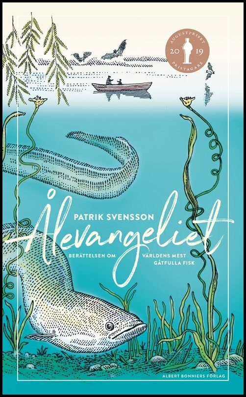 Svensson, Patrik | Ålevangeliet : Berättelsen om världens mest gåtfulla fisk