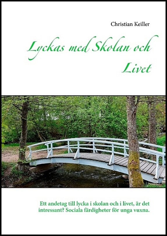 Keiller, Christian | Lyckas med skolan och livet : Ett andetag till lycka i skolan och i livet, är det intressant? Socia...