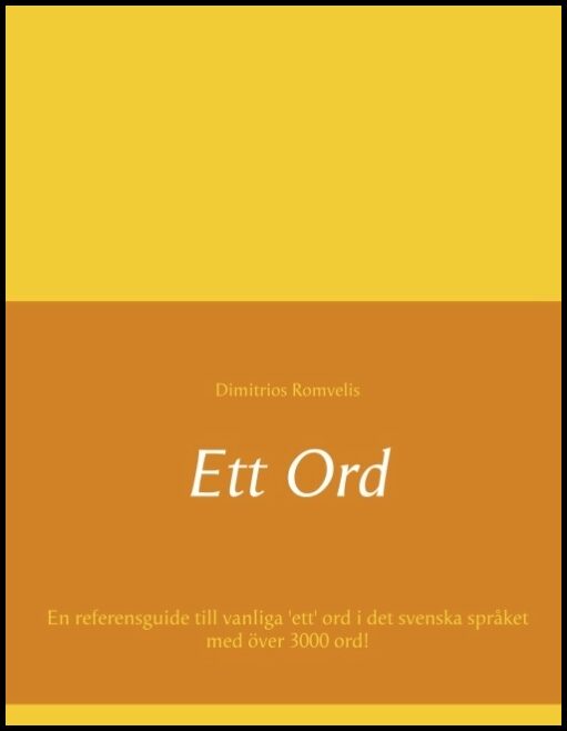 Romvelis, Dimitrios | Ett ord : En referensguide till vanliga 'ett' ord i det svenska språket med över 3000 ord