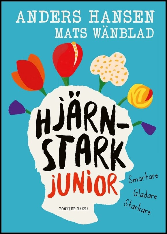 Hansen, Anders| Wänblad, Mats | Hjärnstark junior : Smartare, gladare, starkare