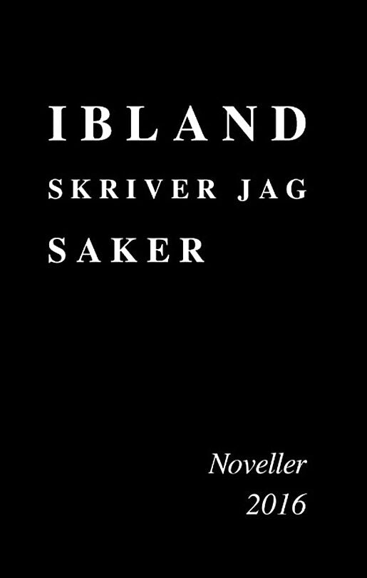 MJ | Ibland skriver jag saker : Noveller 2016